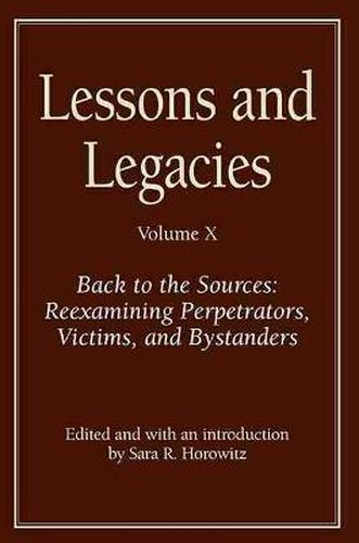 Lessons and Legacies X: Back to the Sources: Reexamining Perpetrators, Victims, and Bystanders