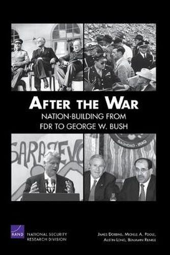 After the War: Nation-building from FDR to George W. Bush