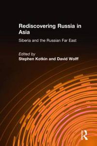 Cover image for Rediscovering Russia in Asia: Siberia and the Russian Far East: Siberia and the Russian Far East