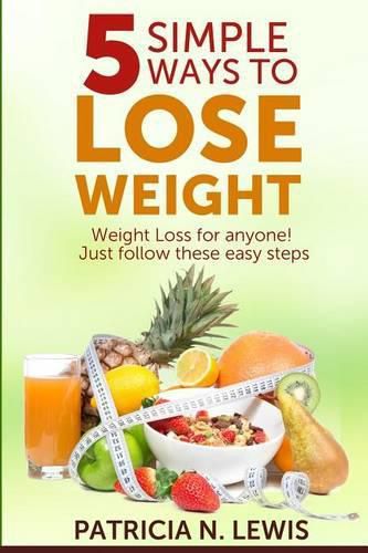 Cover image for 5 Simple Ways to Lose Weight: Weight Loss for Anyone!