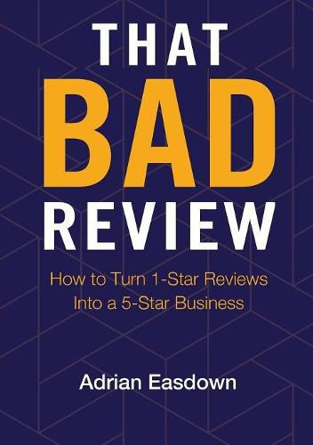 Cover image for That Bad Review: How to Turn 1-Star Reviews into a 5-Star Business