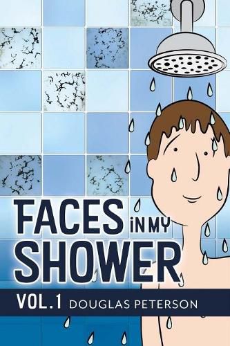 Faces in My Shower: Vol. I