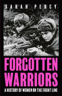 Cover image for Forgotten Warriors: The Women Who Changed History