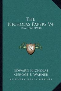 Cover image for The Nicholas Papers V4: 1657-1660 (1900)