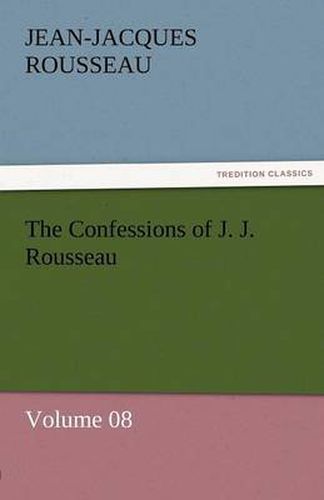 Cover image for The Confessions of J. J. Rousseau - Volume 08