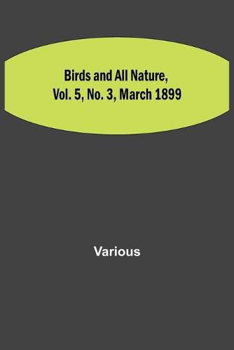 Cover image for Birds and All Nature, Vol. 5, No. 3, March 1899