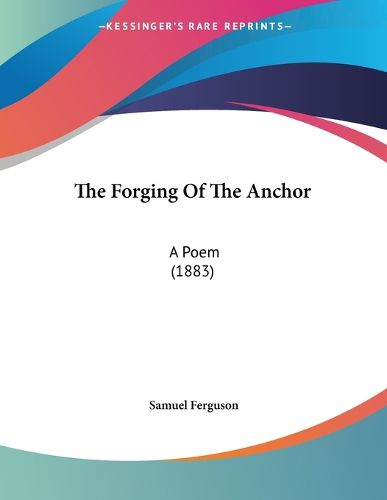 Cover image for The Forging of the Anchor: A Poem (1883)