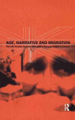 Cover image for Age, Narrative and Migration: The Life Course and Life Histories of Bengali Elders in London