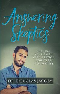 Cover image for Answering Skeptics: Sharing Your Faith with Critics, Doubters, and Seekers