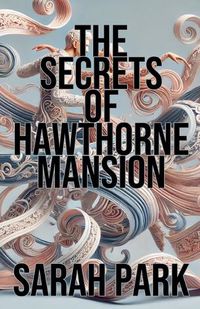 Cover image for The Secrets of Hawthorne Mansion