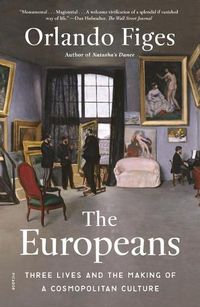 Cover image for The Europeans: Three Lives and the Making of a Cosmopolitan Culture