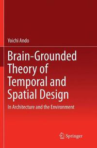 Cover image for Brain-Grounded Theory of Temporal and Spatial Design: In Architecture and the Environment