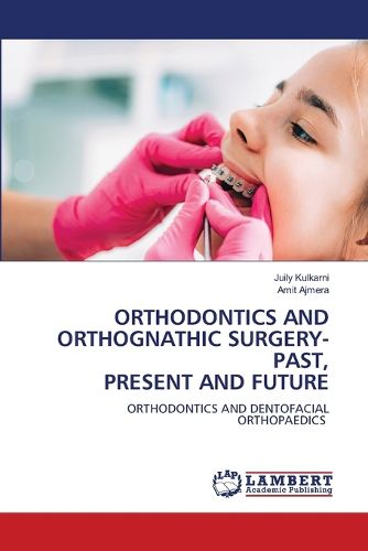 Cover image for Orthodontics and Orthognathic Surgery-Past, Present and Future