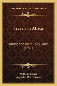 Cover image for Travels in Africa: During the Years 1879-1883 (1891)