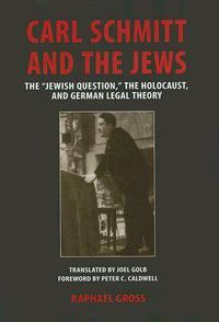 Cover image for Carl Schmitt and the Jews: The   Jewish Question,    the Holocaust, and German Legal Theory