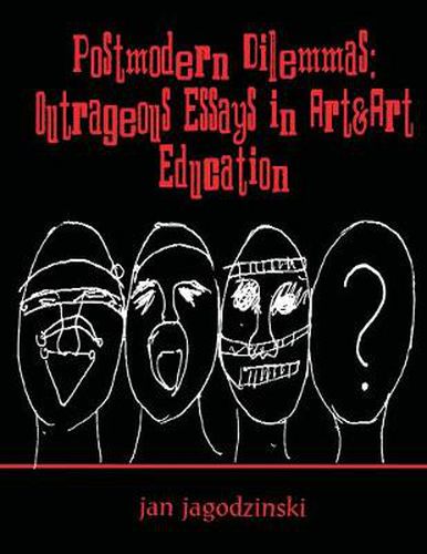 Cover image for Postmodern Dilemmas: Outrageous Essays in Art&Art Education: Outrageous Essays in Art & art Education