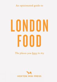 Cover image for An Opinionated Guide To London Food