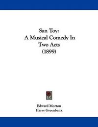 Cover image for San Toy: A Musical Comedy in Two Acts (1899)