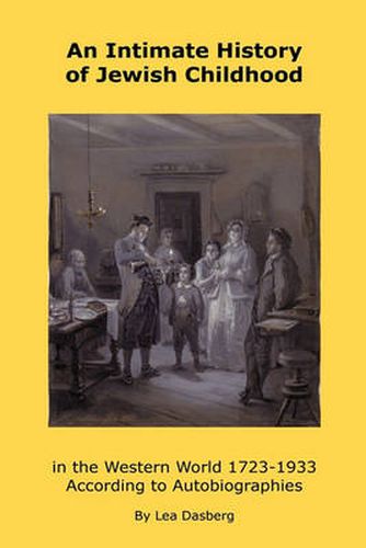 Cover image for An Intimate History of Jewish Childhood in the Western World 1723-1953: According to Autobiographies