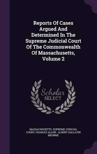 Cover image for Reports of Cases Argued and Determined in the Supreme Judicial Court of the Commonwealth of Massachusetts, Volume 2