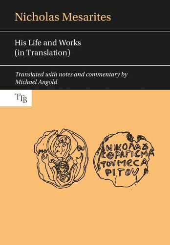 Cover image for Nicholas Mesarites: His life and works (in translation)