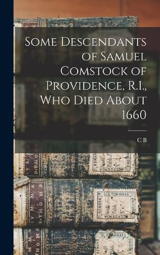 Some Descendants of Samuel Comstock of Providence, R.I., who Died About 1660