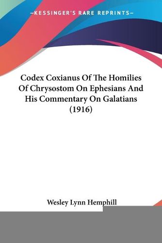 Cover image for Codex Coxianus of the Homilies of Chrysostom on Ephesians and His Commentary on Galatians (1916)