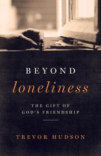 Cover image for Beyond Loneliness: The Gift of God's Friendship