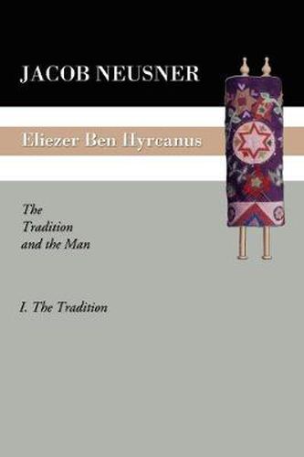 Eliezer Ben Hyrcanus: The Tradition and the Man