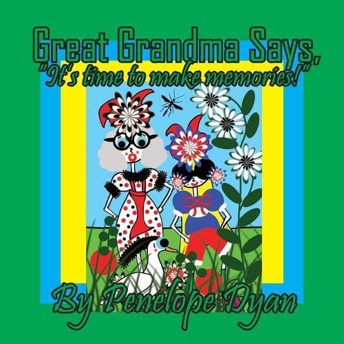 Cover image for Great Grandma Says, "It's time to make memories!!"
