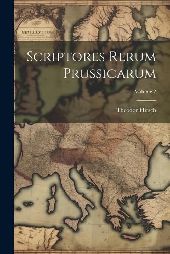 Cover image for Scriptores Rerum Prussicarum; Volume 2