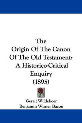 The Origin of the Canon of the Old Testament: A Historico-Critical Enquiry (1895)