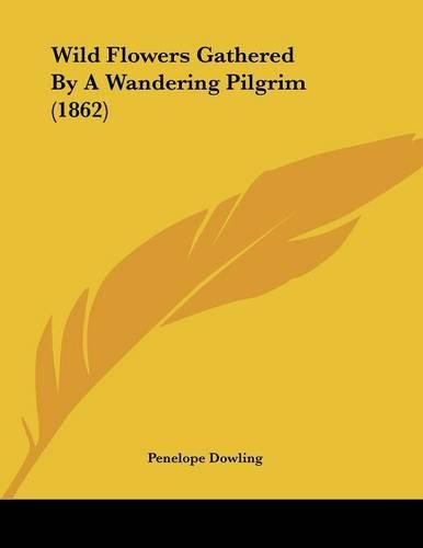 Cover image for Wild Flowers Gathered by a Wandering Pilgrim (1862)