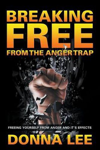 Cover image for Breaking Free From The Anger Trap: Freeing Yourself From Anger And Its Effects