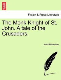 Cover image for The Monk Knight of St. John. a Tale of the Crusaders.
