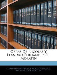 Cover image for Obras de Nicolas y Leandro Fernandez de Moratin