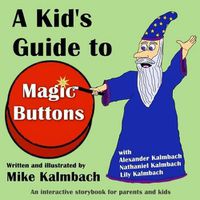 Cover image for A Kid's Guide to Magic Buttons: An interactive storybook for parents and kids