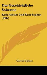 Cover image for Der Geschichtliche Sokrates: Kein Atheist Und Kein Sophist (1907)