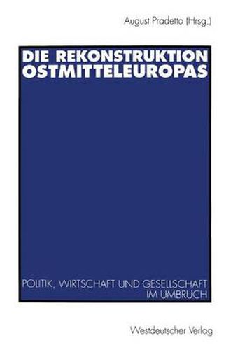 Cover image for Die Rekonstruktion Ostmitteleuropas: Politik, Wirtschaft Und Gesellschaft Im Umbruch