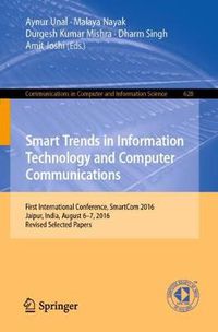 Cover image for Smart Trends in Information Technology and Computer Communications: First International Conference, SmartCom 2016, Jaipur, India, August 6-7, 2016, Revised Selected Papers