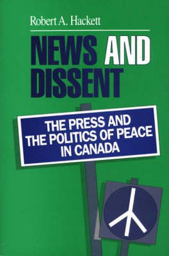 Cover image for News and Dissent: The Press and the Politics of Peace in Canada