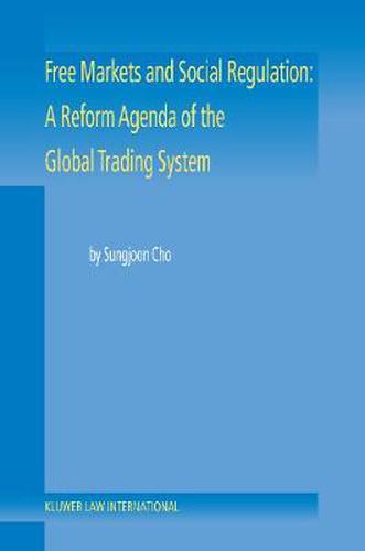 Cover image for Free Markets and Social Regulation: A Reform Agenda of the Global Trading System: A Reform Agenda of the Global Trading System