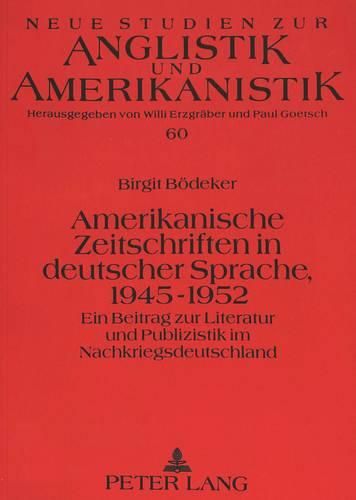 Cover image for Amerikanische Zeitschriften in Deutscher Sprache, 1945-1952: Ein Beitrag Zur Literatur Und Publizistik Im Nachkriegsdeutschland