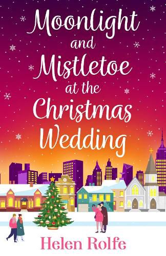 Moonlight and Mistletoe at the Christmas Wedding: A heartwarming, romantic festive read from bestseller Helen Rolfe