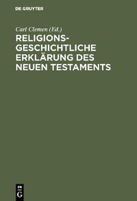 Cover image for Religionsgeschichtliche Erklarung des Neuen Testaments