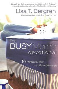 Cover image for The Busy Mom's Devotional: Ten Minutes a Week to a Life of Devotion