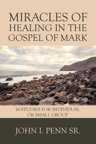 Cover image for Miracles of Healing in the Gospel of Mark: 16 Studies for Individual or Small Group