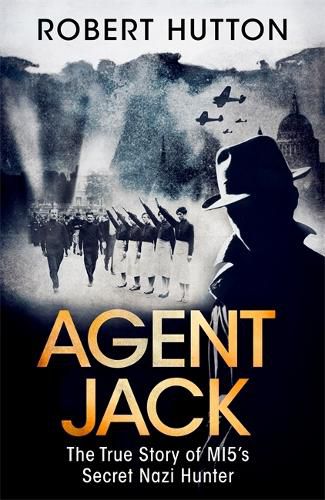 Agent Jack: The True Story of MI5's Secret Nazi Hunter