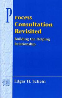 Cover image for Process Consultation Revisited: Building the Helping Relationship (Pearson Organizational Development Series)