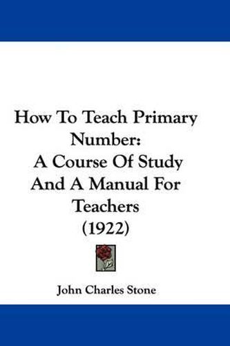 Cover image for How to Teach Primary Number: A Course of Study and a Manual for Teachers (1922)